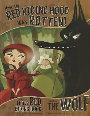 Szczerze mówiąc, Czerwony Kapturek był zepsuty! Historia Czerwonego Kapturka opowiedziana przez wilka - Honestly, Red Riding Hood Was Rotten!: The Story of Little Red Riding Hood as Told by the Wolf