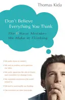 Nie wierz we wszystko, co myślisz: 6 podstawowych błędów, które popełniamy w myśleniu - Don't Believe Everything You Think: The 6 Basic Mistakes We Make in Thinking