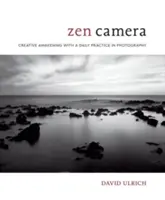 Zen Camera: Twórcze przebudzenie dzięki codziennej praktyce fotograficznej - Zen Camera: Creative Awakening with a Daily Practice in Photography