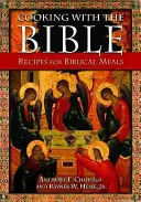 Gotowanie z Biblią: Przepisy na biblijne posiłki - Cooking with the Bible: Recipes for Biblical Meals