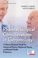 Rozważania farmakologiczne w gerontologii: A Patient-Centered Guide for Advanced Practice Registered Nurses and Related Health Professions (Przewodnik dla pielęgniarek zaawansowanych i przedstawicieli pokrewnych zawodów medycznych) - Pharmacological Considerations in Gerontology: A Patient-Centered Guide for Advanced Practice Registered Nurses and Related Health Professions