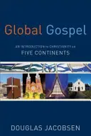 Globalna Ewangelia: Wprowadzenie do chrześcijaństwa na pięciu kontynentach - Global Gospel: An Introduction to Christianity on Five Continents