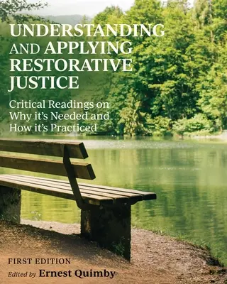 Zrozumienie i stosowanie sprawiedliwości naprawczej: Krytyczne lektury na temat tego, dlaczego jest potrzebna i jak jest praktykowana - Understanding and Applying Restorative Justice: Critical Readings on Why it's Needed and How it's Practiced