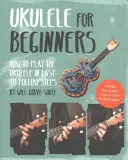 Ukulele dla początkujących: Jak grać na ukulele w prostych krokach - Ukulele for Beginners: How to Play Ukulele in Easy-To-Follow Steps