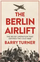 Berlin Airlift: Nowa historia decydującej operacji pomocowej zimnej wojny - The Berlin Airlift: A New History of the Cold War's Decisive Relief Operation