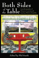 Obie strony stołu; Autoetnografie pedagogów uczących się i nauczających z niepełnosprawnością i w niepełnosprawności - Both Sides of the Table; Autoethnographies of Educators Learning and Teaching With/In [Dis]ability