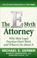 The E-Myth Attorney: Dlaczego większość praktyk prawniczych nie działa i co z tym zrobić? - The E-Myth Attorney: Why Most Legal Practices Don't Work and What to Do about It