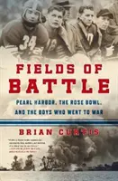 Pola bitew: Pearl Harbor, Rose Bowl i chłopcy, którzy poszli na wojnę - Fields of Battle: Pearl Harbor, the Rose Bowl, and the Boys Who Went to War