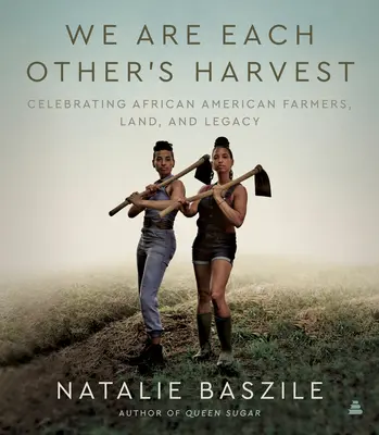 Jesteśmy żniwami dla siebie nawzajem: Świętowanie afroamerykańskich rolników, ziemi i dziedzictwa - We Are Each Other's Harvest: Celebrating African American Farmers, Land, and Legacy