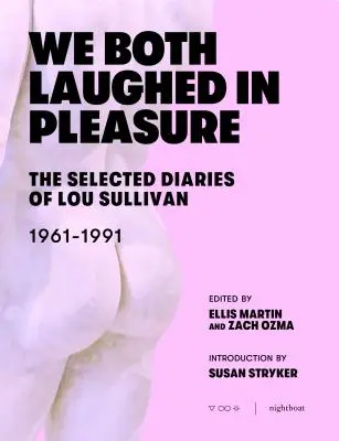 Oboje śmialiśmy się z przyjemności: wybrane pamiętniki Lou Sullivan - We Both Laughed in Pleasure: The Selected Diaries of Lou Sullivan