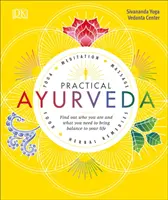Praktyczna ajurweda: Dowiedz się, kim jesteś i czego potrzebujesz, aby przywrócić równowagę w swoim życiu - Practical Ayurveda: Find Out Who You Are and What You Need to Bring Balance to Your Life