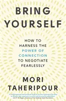 Bring Yourself - Jak wykorzystać siłę więzi do nieustraszonych negocjacji - Bring Yourself - How to Harness the Power of Connection to Negotiate Fearlessly