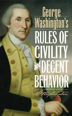 Zasady grzeczności i przyzwoitego zachowania George'a Washingtona - George Washington's Rules of Civility and Decent Behavior