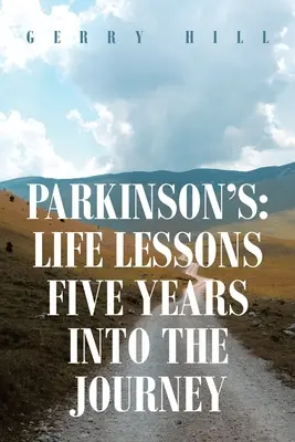 Choroba Parkinsona: Lekcje życia po pięciu latach podróży - Parkinson's: Life Lessons Five Years into the Journey