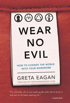 Wear No Evil: Jak zmienić świat swoją garderobą - Wear No Evil: How to Change the World with Your Wardrobe