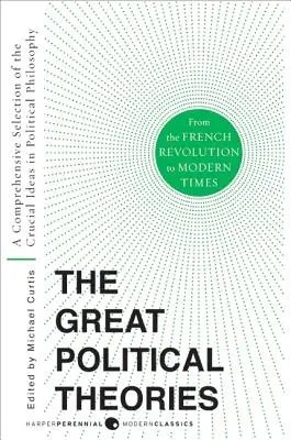 Wielkie teorie polityczne V.2: Kompleksowy wybór najważniejszych idei filozofii politycznej od rewolucji francuskiej do czasów współczesnych - Great Political Theories V.2: A Comprehensive Selection of the Crucial Ideas in Political Philosophy from the French Revolution to Modern Times