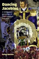 Tańczący jakobini: Wenezuelska genealogia latynoamerykańskiego populizmu - Dancing Jacobins: A Venezuelan Genealogy of Latin American Populism