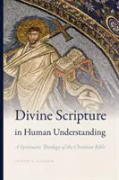 Boskie Pismo w ludzkim rozumieniu: Teologia systematyczna Biblii chrześcijańskiej - Divine Scripture in Human Understanding: A Systematic Theology of the Christian Bible