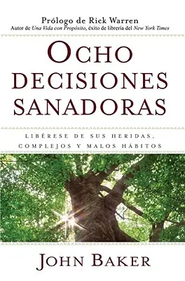 Ocho Decisiones Sanadoras (Life's Healing Choices): Wyzwolenie z nałogów, kompleksów i przyzwyczajeń - Ocho Decisiones Sanadoras (Life's Healing Choices): Liberese de Sus Heridas, Complejos, Y Habitos