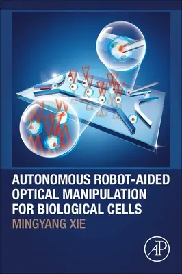Autonomiczna manipulacja optyczna wspomagana przez roboty dla komórek biologicznych - Autonomous Robot-Aided Optical Manipulation for Biological Cells