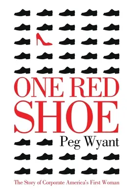 Jeden czerwony but: Historia pierwszej kobiety w korporacyjnej Ameryce - One Red Shoe: The Story of Corporate America's First Woman