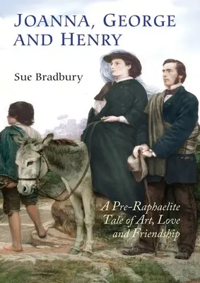 Joanna, George i Henry: Prerafaelicka opowieść o sztuce, miłości i przyjaźni - Joanna, George and Henry: A Pre-Raphaelite Tale of Art, Love and Friendship