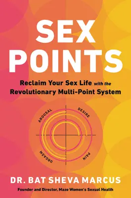 Sex Points: Odzyskaj swoje życie seksualne dzięki rewolucyjnemu systemowi wielopunktowemu - Sex Points: Reclaim Your Sex Life with the Revolutionary Multi-Point System