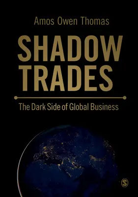 Shadow Trades - Ciemna strona globalnego biznesu - Shadow Trades - The Dark Side of Global Business