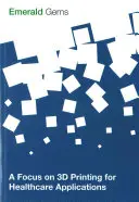 Druk 3D w zastosowaniach związanych z opieką zdrowotną - A Focus on 3D Printing for Healthcare Applications