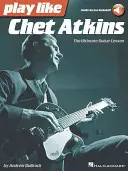 Graj jak Chet Atkins: Najlepsza lekcja gry na gitarze - Play Like Chet Atkins: The Ultimate Guitar Lesson