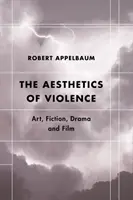 Estetyka przemocy: Sztuka, fikcja, dramat i film - The Aesthetics of Violence: Art, Fiction, Drama and Film