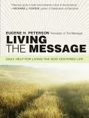 Living the Message: Codzienna pomoc w życiu skoncentrowanym na Bogu - Living the Message: Daily Help for Living the God-Centered Life