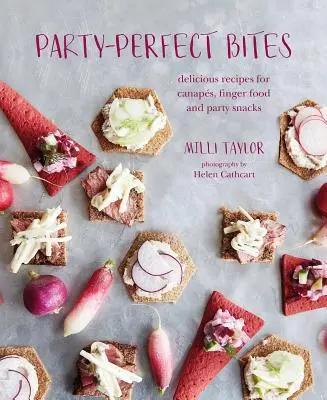 Party-Perfect Bites: Pyszne przepisy na kanapki, przekąski i przekąski imprezowe - Party-Perfect Bites: Delicious Recipes for Canaps, Finger Food and Party Snacks