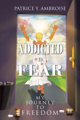 Uzależniony od strachu: Moja podróż do wolności - Addicted to Fear: My Journey to Freedom