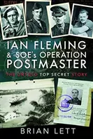 Ian Fleming and Soe's Operation Postmaster: Nieopowiedziana ściśle tajna historia - Ian Fleming and Soe's Operation Postmaster: The Untold Top Secret Story