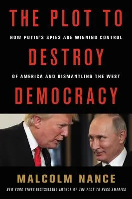 The Plot to Destroy Democracy: Jak Putin i jego szpiedzy podkopują Amerykę i demontują Zachód - The Plot to Destroy Democracy: How Putin and His Spies Are Undermining America and Dismantling the West