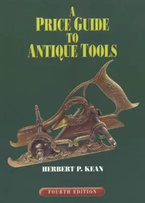 Przewodnik po cenach zabytkowych narzędzi, wydanie czwarte - A Price Guide to Antique Tools, Fourth Edition