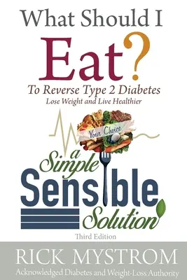 Co powinienem jeść: Rozwiąż problem cukrzycy, schudnij i żyj zdrowo - What Should I Eat: Solve Diabetes, Lose Weight, and Live Healthy