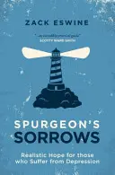 Smutki Spurgeona: Realistyczna nadzieja dla cierpiących na depresję - Spurgeon's Sorrows: Realistic Hope for Those Who Suffer from Depression