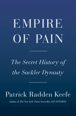 Imperium bólu: tajna historia dynastii Sacklerów - Empire of Pain: The Secret History of the Sackler Dynasty