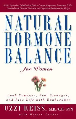 Naturalna równowaga hormonalna dla kobiet: Wyglądaj młodziej, czuj się silniej i żyj z entuzjazmem - Natural Hormone Balance for Women: Look Younger, Feel Stronger, and Live Life with Exuberance