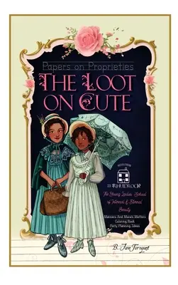 The Loot On Cute: Papers on Proprieties with Timeless Internal Beauty and Manners Advice, Victorian Coloring Pages, Girls' Party Plannin