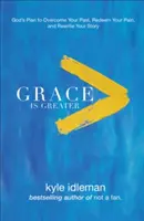 Łaska jest większa: Boży plan przezwyciężenia przeszłości, odkupienia bólu i napisania swojej historii na nowo - Grace Is Greater: God's Plan to Overcome Your Past, Redeem Your Pain, and Rewrite Your Story