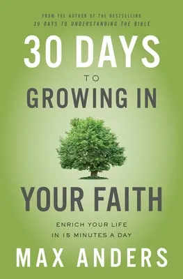 30 dni do wzrostu w wierze: Wzbogać swoje życie w 15 minut dziennie - 30 Days to Growing in Your Faith: Enrich Your Life in 15 Minutes a Day