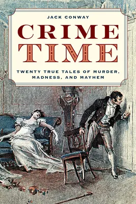 Czas zbrodni: dwadzieścia prawdziwych opowieści o morderstwach, szaleństwie i chaosie - Crime Time: Twenty True Tales of Murder, Madness, and Mayhem