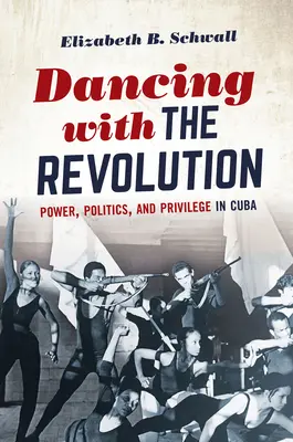 Taniec z rewolucją: Władza, polityka i przywileje na Kubie - Dancing with the Revolution: Power, Politics, and Privilege in Cuba