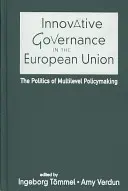 Innowacyjne zarządzanie w Unii Europejskiej - polityka wielopoziomowego kształtowania polityki - Innovative Governance in the European Union - The Politics of Multilevel Policymaking