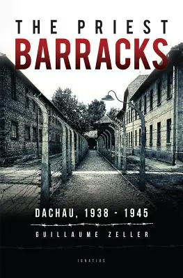 The Priest Barracks: Dachau 1938-1945 - The Priest Barracks: Dachau 1938 - 1945