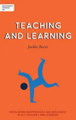 Niezależne myślenie o nauczaniu i uczeniu się: Rozwijanie niezależności i odporności u wszystkich nauczycieli i uczniów - Independent Thinking on Teaching and Learning: Developing Independence and Resilience in All Teachers and Learners