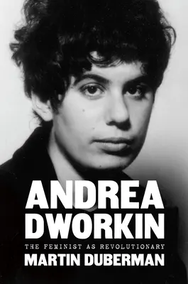 Andrea Dworkin: Feministka jako rewolucjonistka - Andrea Dworkin: The Feminist as Revolutionary